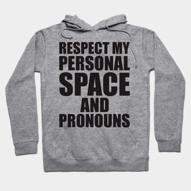 respect my personal space and pronouns Hoodie by johnkride